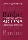 Otázky na mistra Ariona (Františka Bardona)